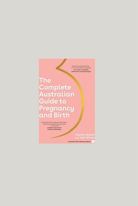 The Complete Australian Guide To Pregnancy And Birth